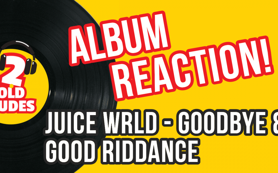 Album Reaction Juice Wrld – Goodbye & Good Riddance