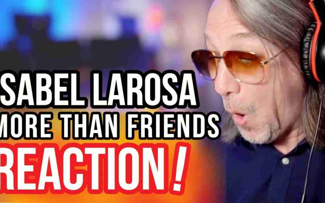 Reaction to Isabel LaRosa – More Than Friends